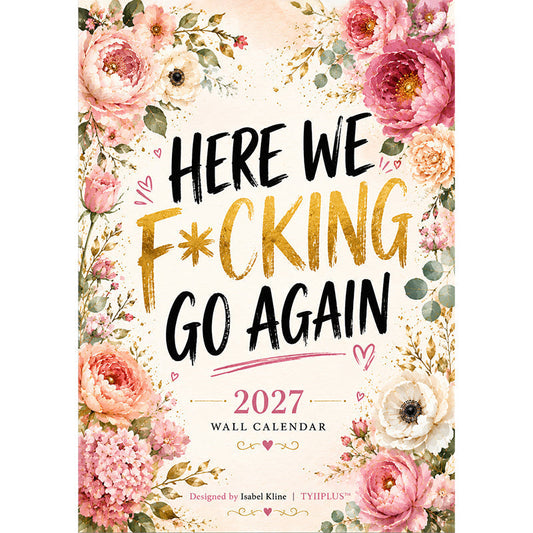 Buy 2 Get 1 Free🥳💞50K+ SOLD!😂2027 HERE WE F*CKING GO AGAIN Wall Calendar | Funny Floral A4 Calendar | Monthly Sarcastic Quotes | Designed by Isabel Kline |